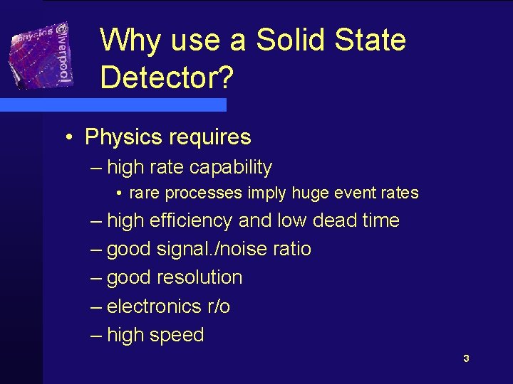 Why use a Solid State Detector? • Physics requires – high rate capability •