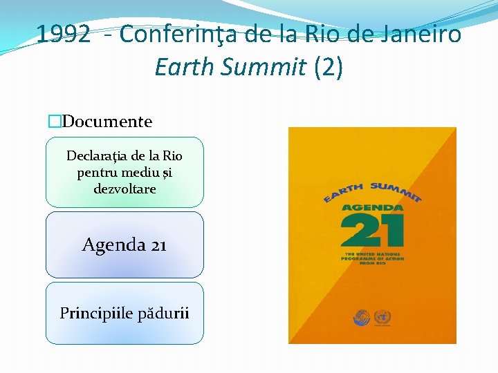 1992 - Conferinţa de la Rio de Janeiro Earth Summit (2) �Documente Declaraţia de