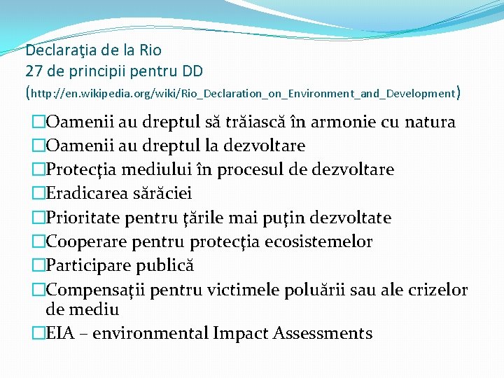 Declaraţia de la Rio 27 de principii pentru DD (http: //en. wikipedia. org/wiki/Rio_Declaration_on_Environment_and_Development) �Oamenii
