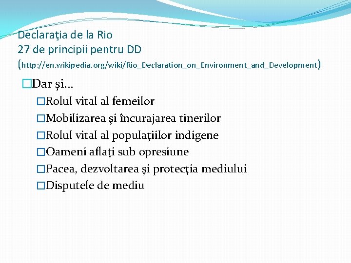 Declaraţia de la Rio 27 de principii pentru DD (http: //en. wikipedia. org/wiki/Rio_Declaration_on_Environment_and_Development) �Dar