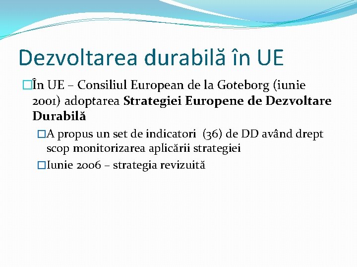 Dezvoltarea durabilă în UE �În UE – Consiliul European de la Goteborg (iunie 2001)