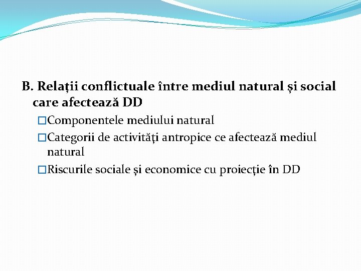B. Relaţii conflictuale între mediul natural şi social care afectează DD �Componentele mediului natural