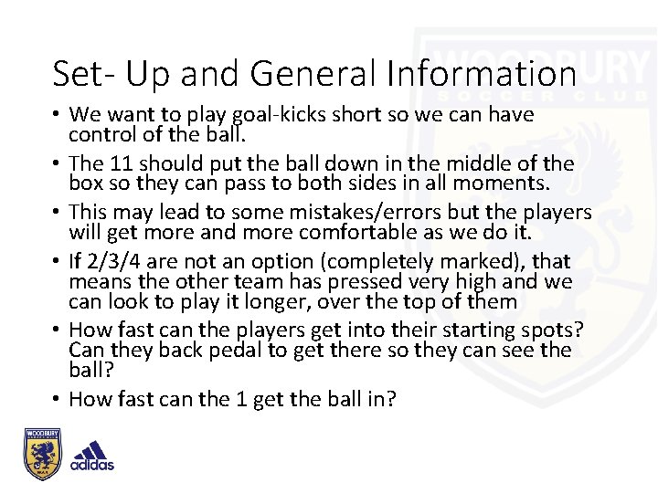 Set- Up and General Information • We want to play goal-kicks short so we