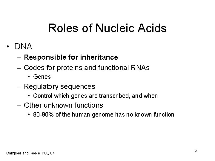 Roles of Nucleic Acids • DNA – Responsible for inheritance – Codes for proteins