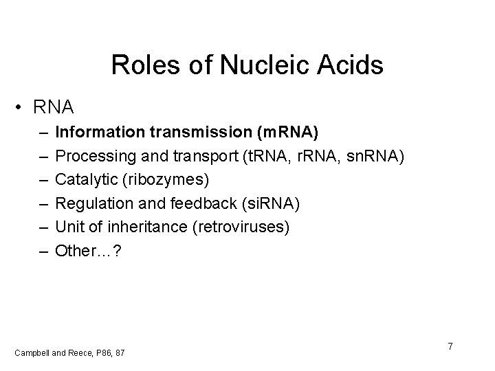 Roles of Nucleic Acids • RNA – – – Information transmission (m. RNA) Processing