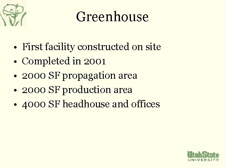 Greenhouse • • • First facility constructed on site Completed in 2001 2000 SF