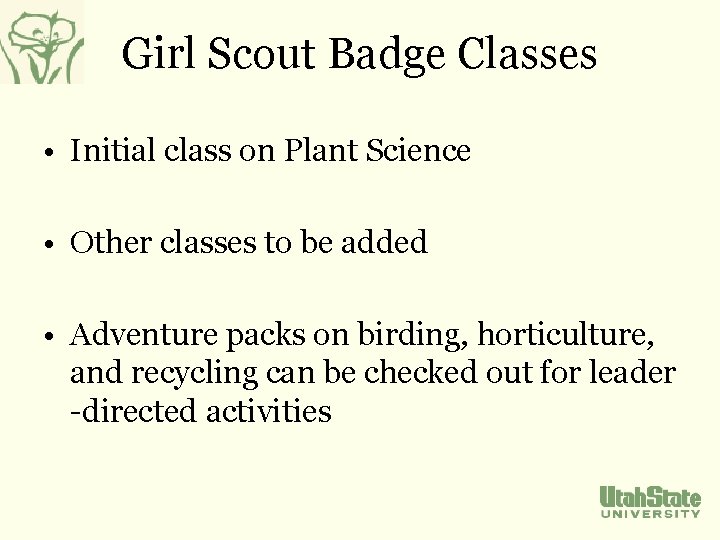 Girl Scout Badge Classes • Initial class on Plant Science • Other classes to