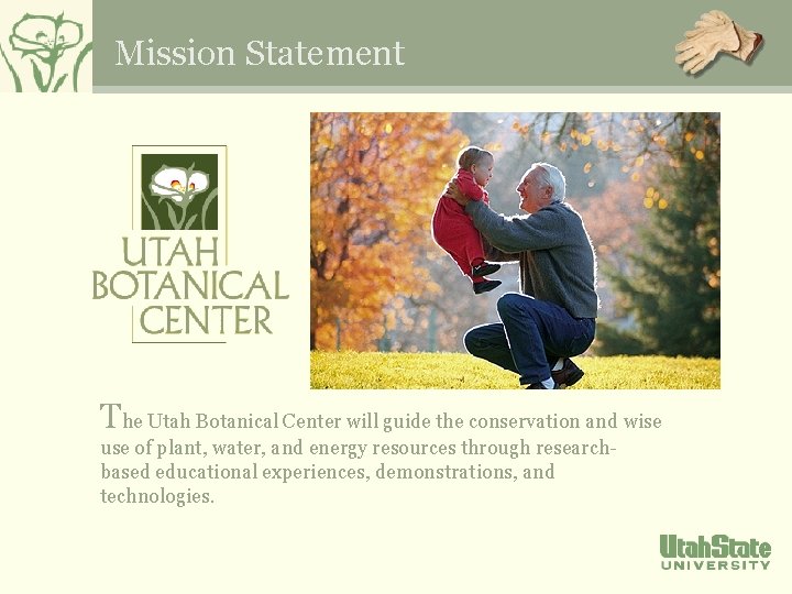 Mission Statement The Utah Botanical Center will guide the conservation and wise use of