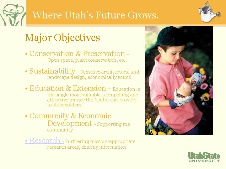 Where Utah’s Future Grows. Major Objectives • Conservation & Preservation Open space, plant conservation,
