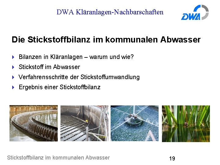 DWA Kläranlagen-Nachbarschaften Die Stickstoffbilanz im kommunalen Abwasser 4 Bilanzen in Kläranlagen – warum und