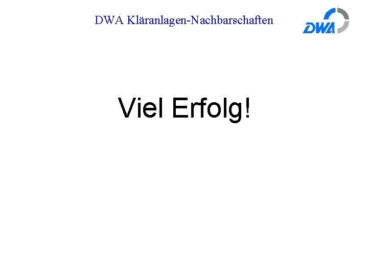 DWA Kläranlagen-Nachbarschaften Viel Erfolg! 