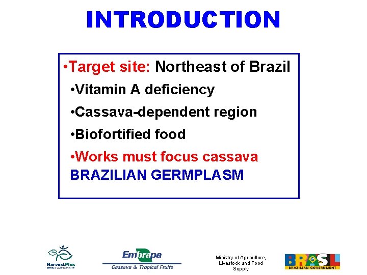 INTRODUCTION • Target site: Northeast of Brazil • Vitamin A deficiency • Cassava-dependent region