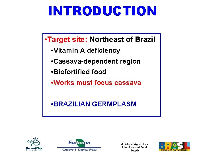 INTRODUCTION • Target site: Northeast of Brazil • Vitamin A deficiency • Cassava-dependent region