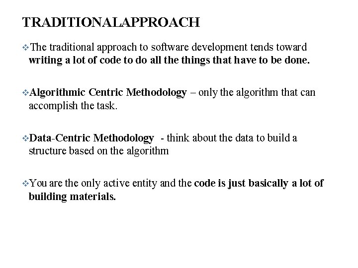 TRADITIONALAPPROACH The traditional approach to software development tends toward writing a lot of code