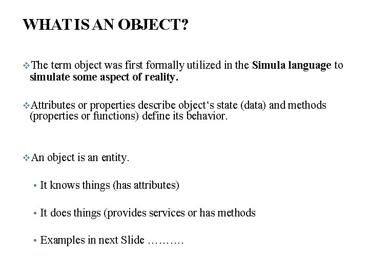 WHAT IS AN OBJECT? The term object was first formally utilized in the Simula