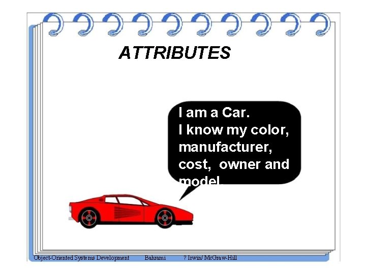 ATTRIBUTES I am a Car. I know my color, manufacturer, cost, owner and model.