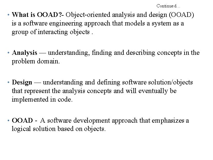 Continued… • What is OOAD? - Object-oriented analysis and design (OOAD) is a software