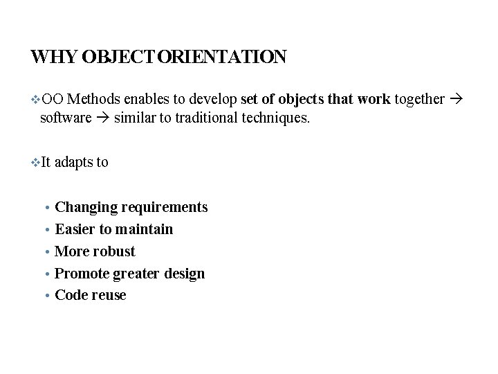 WHY OBJECT ORIENTATION Methods enables to develop set of objects that work together software
