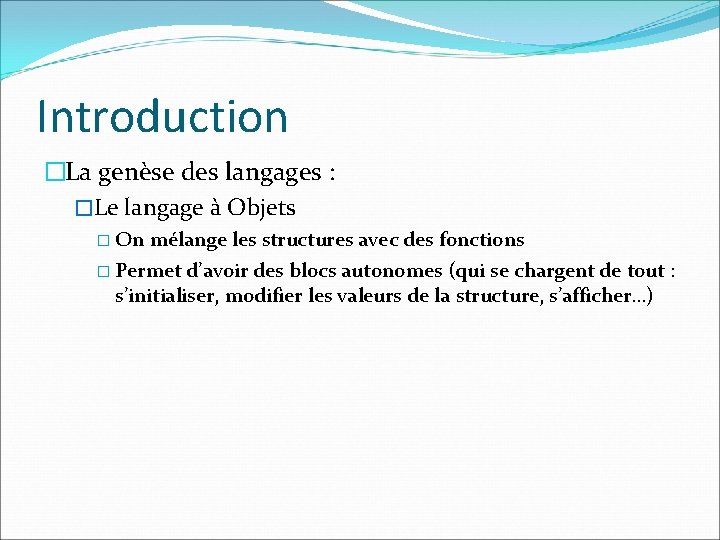 Introduction �La genèse des langages : �Le langage à Objets � On mélange les
