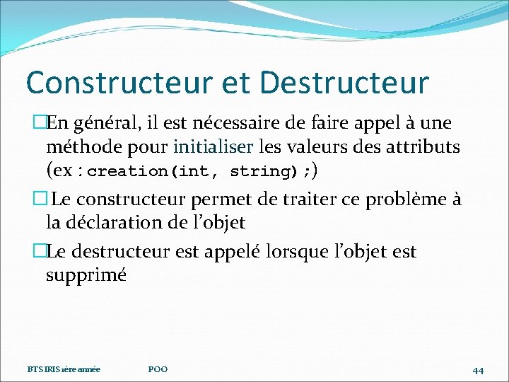 Constructeur et Destructeur �En général, il est nécessaire de faire appel à une méthode