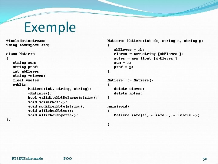 Exemple #include<iostream> using namespace std; class Matiere { string nom; string prof; int nb.