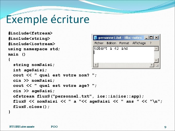 Exemple écriture #include<fstream> #include<string> #include<iostream> using namespace std; main () { string nom. Saisi;