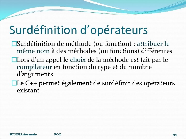 Surdéfinition d’opérateurs �Surdéfinition de méthode (ou fonction) : attribuer le même nom à des