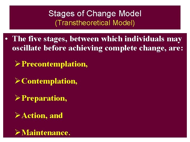 Stages of Change Model (Transtheoretical Model) • The five stages, between which individuals may