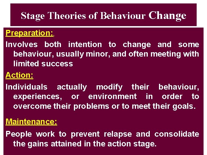 Stage Theories of Behaviour Change Preparation: , Involves both intention to change and some