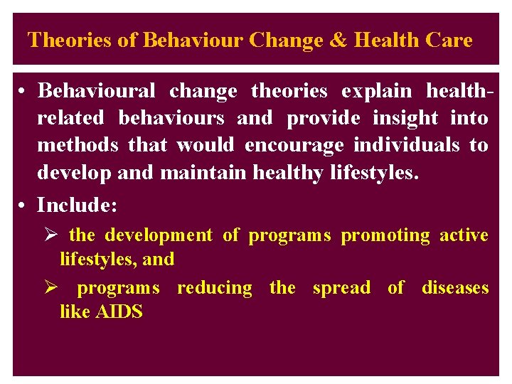 Theories of Behaviour Change & Health Care • Behavioural change theories explain healthrelated behaviours