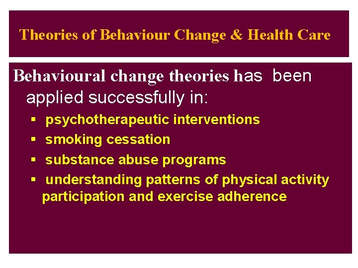 Theories of Behaviour Change & Health Care Behavioural change theories has been applied successfully