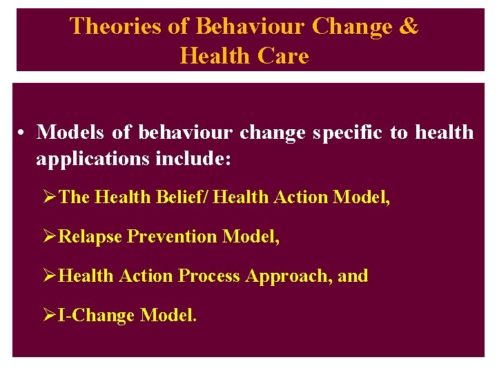 Theories of Behaviour Change & Health Care • Models of behaviour change specific to