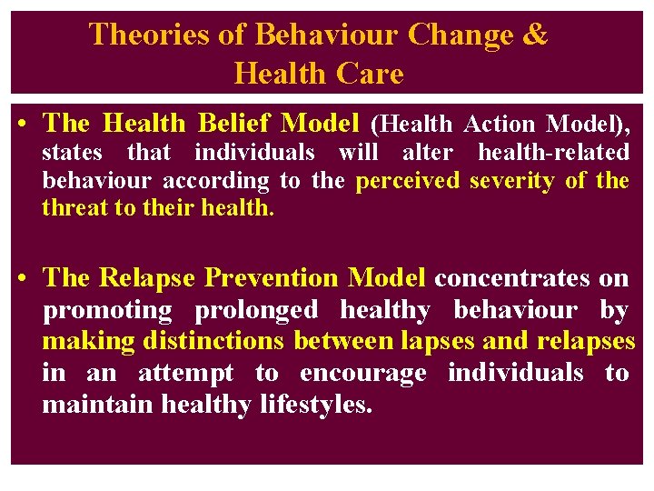 Theories of Behaviour Change & Health Care • The Health Belief Model (Health Action