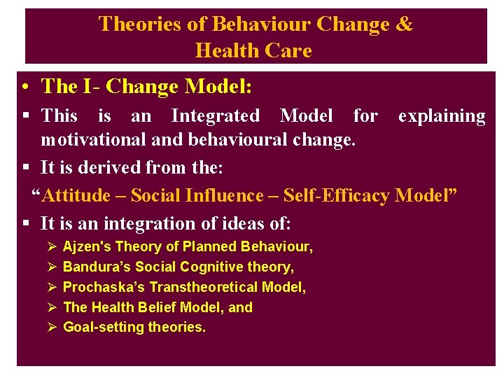 Theories of Behaviour Change & Health Care • The I- Change Model: § This
