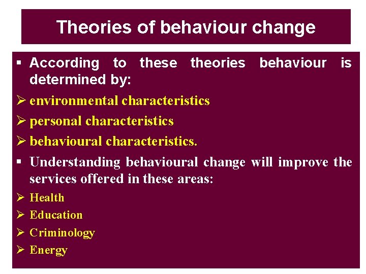 Theories of behaviour change § According to these theories behaviour is determined by: Ø