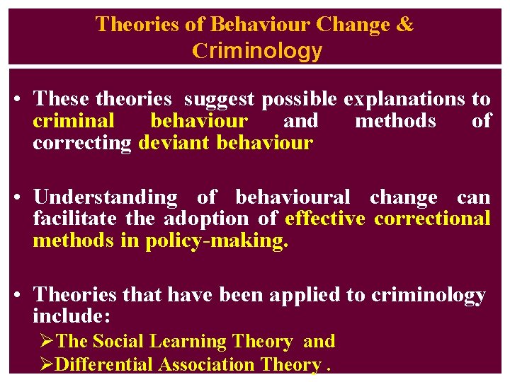 Theories of Behaviour Change & Criminology • These theories suggest possible explanations to criminal