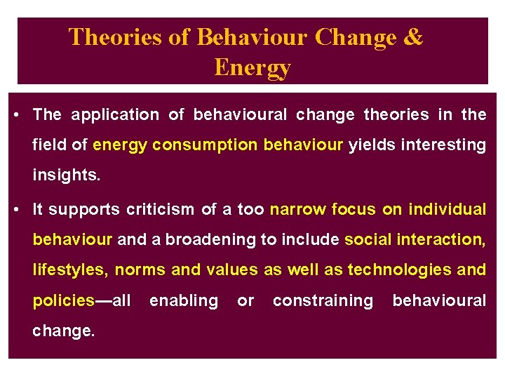 Theories of Behaviour Change & Energy • The application of behavioural change theories in