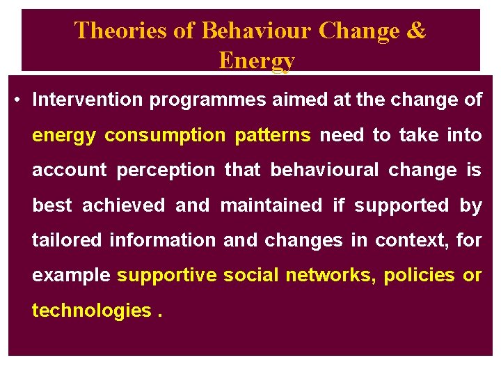 Theories of Behaviour Change & Energy • Intervention programmes aimed at the change of