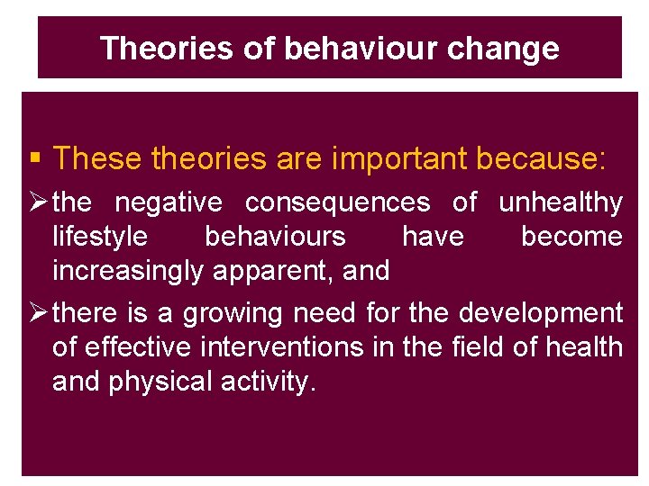 Theories of behaviour change § These theories are important because: Ø the negative consequences