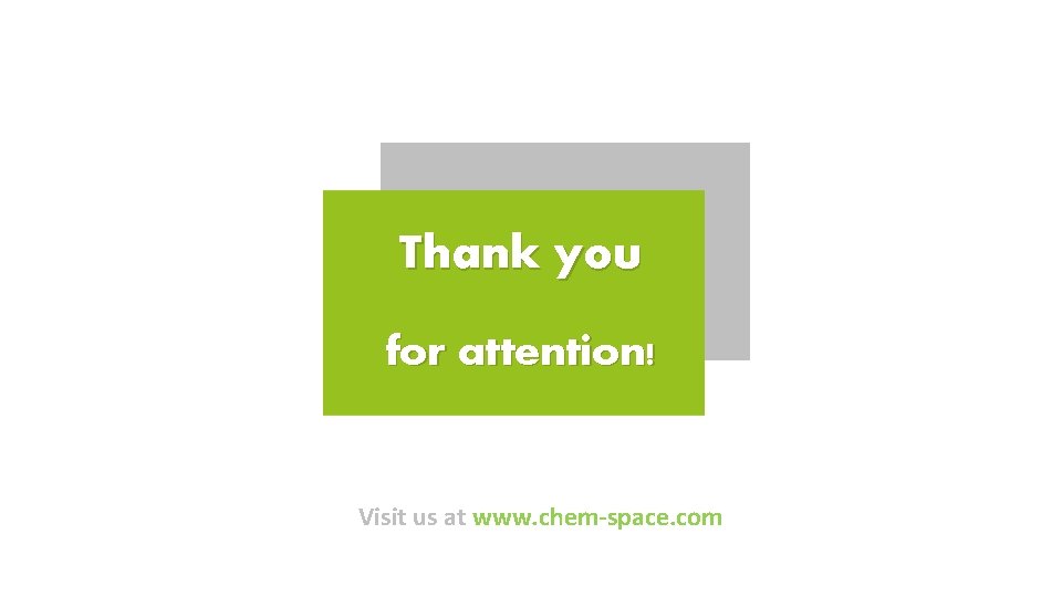 Thank you for attention! Visit us at www. chem-space. com 