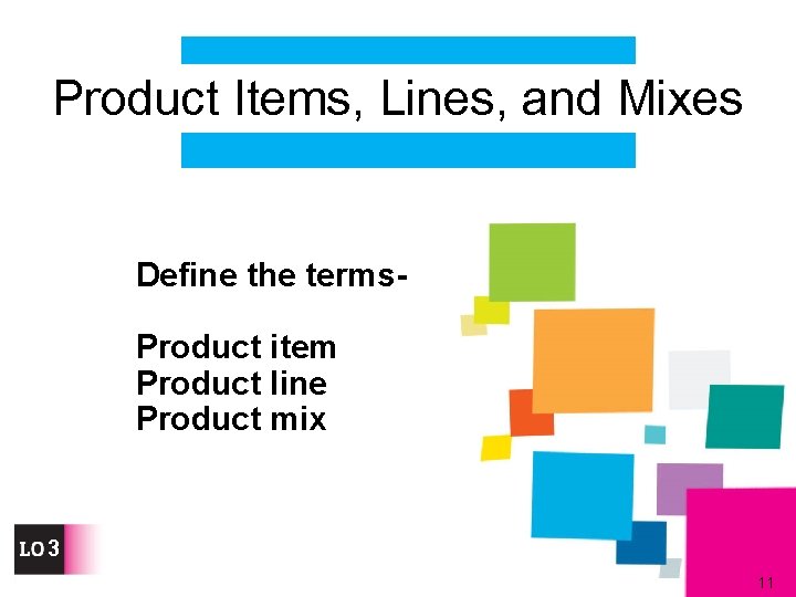 Product Items, Lines, and Mixes Define the terms. Product item Product line Product mix