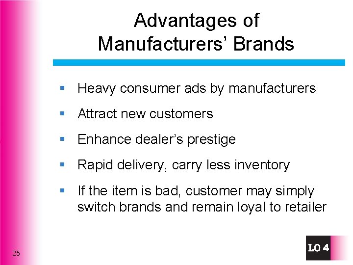 Advantages of Manufacturers’ Brands § Heavy consumer ads by manufacturers § Attract new customers