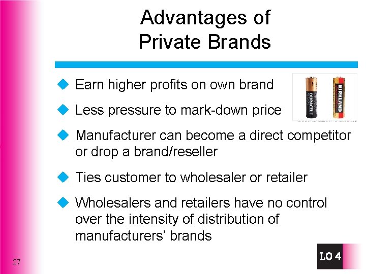 Advantages of Private Brands u Earn higher profits on own brand u Less pressure