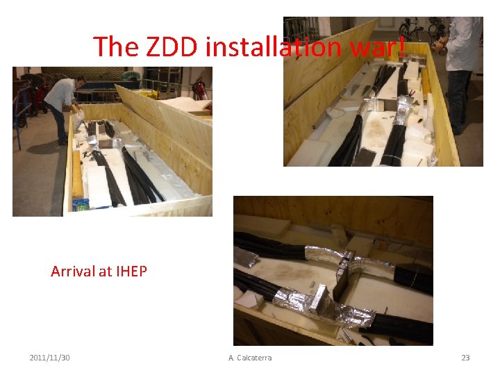 The ZDD installation war! Arrival at IHEP 2011/11/30 A. Calcaterra 23 
