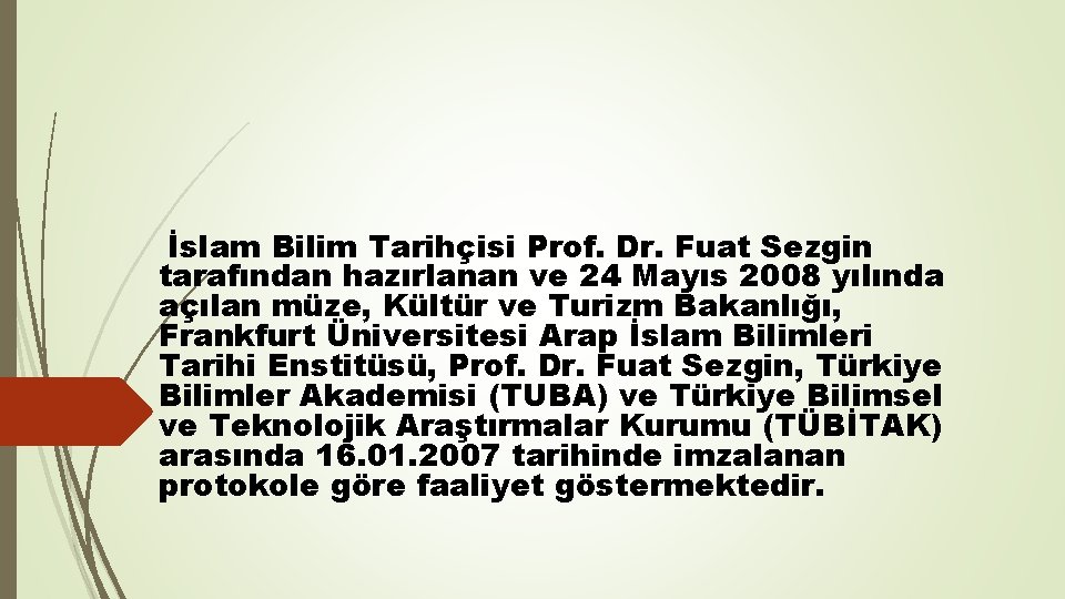 İslam Bilim Tarihçisi Prof. Dr. Fuat Sezgin tarafından hazırlanan ve 24 Mayıs 2008 yılında