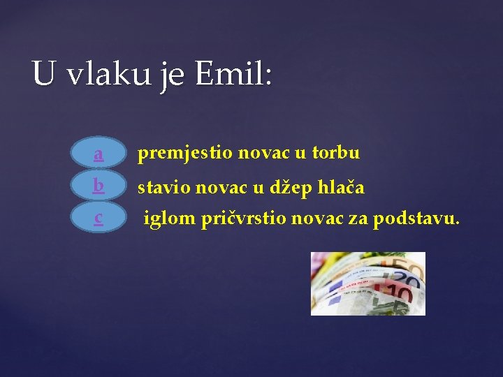 U vlaku je Emil: a premjestio novac u torbu b stavio novac u džep