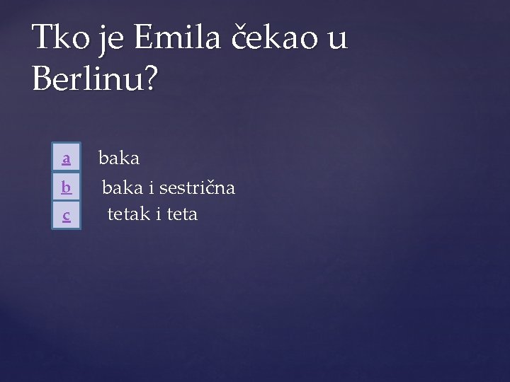 Tko je Emila čekao u Berlinu? a b c baka i sestrična tetak i