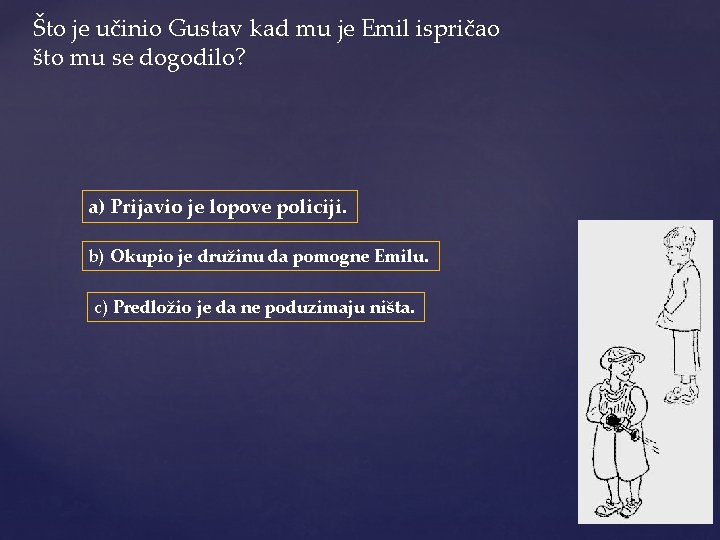 Što je učinio Gustav kad mu je Emil ispričao što mu se dogodilo? a)