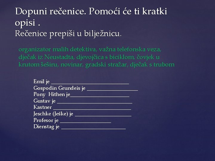Dopuni rečenice. Pomoći će ti kratki opisi. Rečenice prepiši u bilježnicu. organizator malih detektiva,