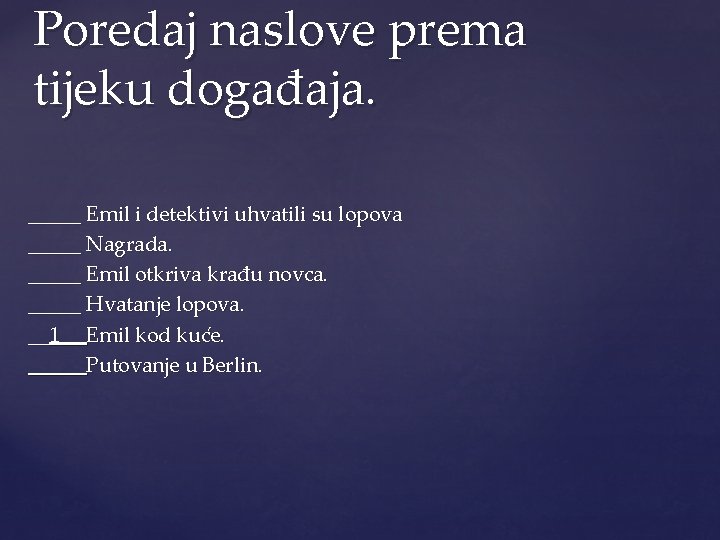 Poredaj naslove prema tijeku događaja. _____ Emil i detektivi uhvatili su lopova _____ Nagrada.